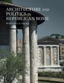 Cover: Architecture and Politics in Republican Rome - Cambridge University Press