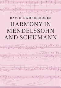 Abbildung von: Harmony in Mendelssohn and Schumann - Cambridge University Press