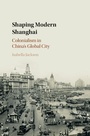 Cover: Shaping Modern Shanghai - Cambridge University Press