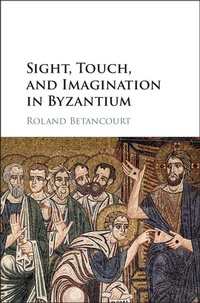Abbildung von: Sight, Touch, and Imagination in Byzantium - Cambridge University Press