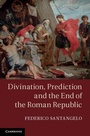 Cover: Divination, Prediction and the End of the Roman Republic - Cambridge University Press