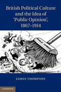 Cover: British Political Culture and the Idea of 'Public Opinion', 1867-1914 - Cambridge University Press