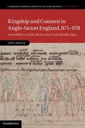 Cover: Kingship and Consent in Anglo-Saxon England, 871-978 - Cambridge University Press