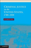 Cover: Criminal Justice in the United States, 1789-1939 - Cambridge University Press