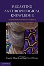 Cover: Recasting Anthropological Knowledge - Cambridge University Press