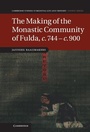 Cover: Making of the Monastic Community of Fulda, c.744-c.900 - Cambridge University Press