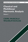Cover: Classical and Multilinear Harmonic Analysis: Volume 1 - Cambridge University Press
