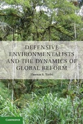 Cover: Defensive Environmentalists and the Dynamics of Global Reform - Cambridge University Press