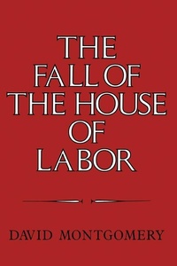 Enlarge image Cover: Fall of the House of Labor - Cambridge University Press