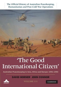 Bild vergrößern Bild: Good International Citizen: Volume 3, The Official History of Australian Peacekeeping, Humanitarian and Post-Cold War Operations - Cambridge University Press