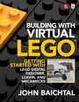 Cover: Building with Virtual LEGO: Getting Started with LEGO Digital Designer, LDraw, and Mecabricks - McGraw Hill LLC