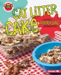 Cover: Cat Litter Cake and Other Horrifying Desserts - Lerner Publications Co ,U.S.