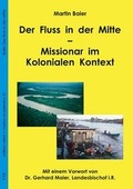 Cover: Der Fluss in der Mitte - Missionar im Kolonialen Kontext - VTR