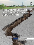 Cover: Irregular Citizenship, Immigration, and Deportation - Routledge