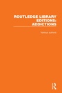 Cover: Routledge Library Editions: Addictions - Routledge