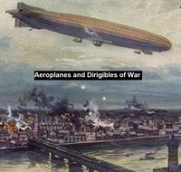 Abbildung von: Aeroplanes and Dirigibles of War - Seltzer Books