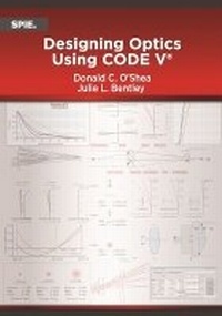Enlarge image Cover: Designing Optics Using CODE V - SPIE Press