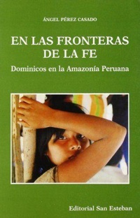 Abbildung von: En las fronteras de la fe : dominicos en la Amazonia peruana - Editorial San Esteban