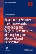 Cover: Relationship Between the Chinese Central Authorities and Regional Governments of Hong Kong and Macao: A Legal Perspective - Springer