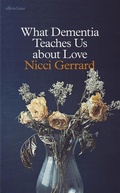 Cover: What Dementia Teaches Us About Love - Penguin Books Ltd