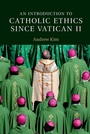 Cover: Introduction to Catholic Ethics since Vatican II - Cambridge University Press