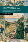 Cover: Wine, Sugar, and the Making of Modern France - Cambridge University Press