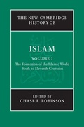 Cover: New Cambridge History of Islam: Volume 1, The Formation of the Islamic World, Sixth to Eleventh Centuries - Cambridge University Press