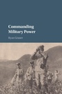 Cover: Commanding Military Power - Cambridge University Press