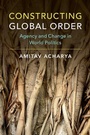Cover: Constructing Global Order - Cambridge University Press