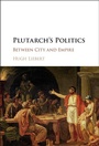 Cover: Plutarch's Politics - Cambridge University Press