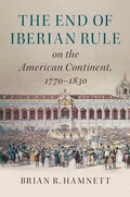 Cover: End of Iberian Rule on the American Continent, 1770-1830 - Cambridge University Press