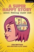 Cover: A Super Happy Story (About Feeling Super Sad) - Methuen Drama