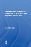 Cover: Court Politics, Culture and Literature in Scotland and England, 1500-1540 - Routledge