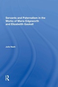 Cover: Servants and Paternalism in the Works of Maria Edgeworth and Elizabeth Gaskell - Routledge
