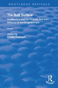 Cover: The Built Surface: v. 1: Architecture and the Visual Arts from Antiquity to the Enlightenment - Routledge