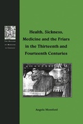 Cover: Health, Sickness, Medicine and the Friars in the Thirteenth and Fourteenth Centuries - Routledge