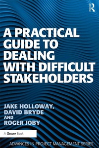 Enlarge image Cover: A Practical Guide to Dealing with Difficult Stakeholders - Routledge
