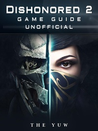 Abbildung von: Dishonored 2 Game Guide Unofficial - HSE Guides