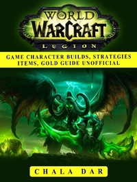 Abbildung von: World of Warcraft Legion Game Character Builds, Strategies Items, Gold Guide Unofficial - HSE Guides
