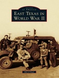 Cover: East Texas in World War II - Arcadia Publishing