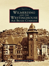Abbildung von: Wilmerding and the Westinghouse Air Brake Company - Arcadia Publishing (SC)