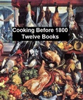 Cover: Cooking Before 1800 - Twelve Books - Seltzer Books