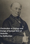 Cover: Clockmaker Saying and Doings of Samuel Slick of Slickville - Seltzer Books