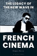 Cover: The Legacy of the New Wave in French Cinema - Bloomsbury Academic