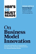 Cover: HBR's 10 Must Reads on Business Model Innovation (with featured article "Reinventing Your Business Model" by Mark W. Johnson, Clayton M. Christensen, and Henning Kagermann) - Harvard Business Review Press