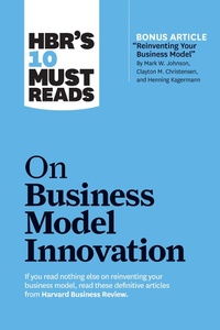 Enlarge image Cover: HBR's 10 Must Reads on Business Model Innovation (with featured article "Reinventing Your Business Model" by Mark W. Johnson, Clayton M. Christensen, and Henning Kagermann) - Harvard Business Review Press