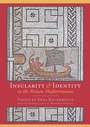 Cover: Insularity and identity in the Roman Mediterranean - Oxbow Books