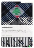 Cover: Les nouveaux migrants au Liban - GRIN Verlag