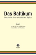 Cover: Das Baltikum. Geschichte einer europ&auml;ischen Region - Hiersemann, A