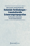 Cover: Koloniale Verbindungen - transkulturelle Erinnerungstopografien - transcript